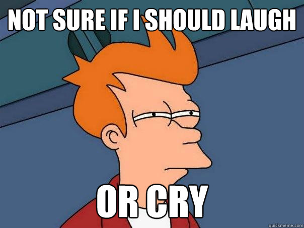 Not Sure If I should laugh Or Cry  Futurama Fry