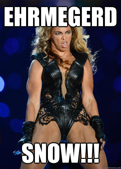 Ehrmegerd Snow!!!  Beyonce