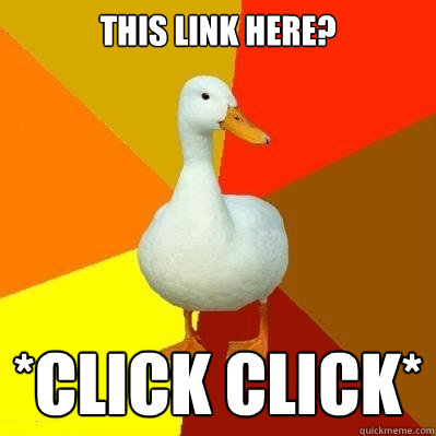 This link here? *click click*  Tech Impaired Duck