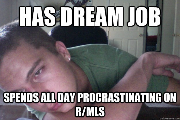 Has Dream Job Spends All Day Procrastinating on r/MLS  Hardcore Redditor