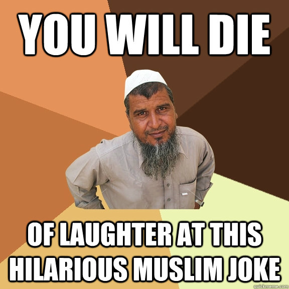 YOU WILL DIE of laughter at this hilarious muslim joke - YOU WILL DIE of laughter at this hilarious muslim joke  Ordinary Muslim Man
