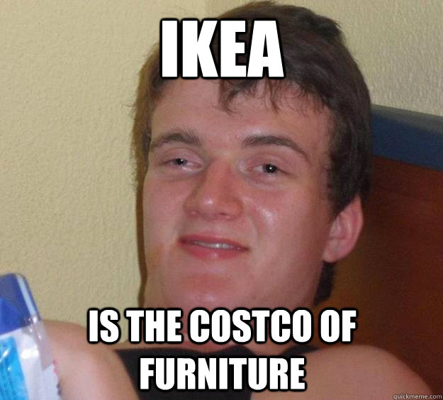 Ikea is the Costco of furniture  10 Guy