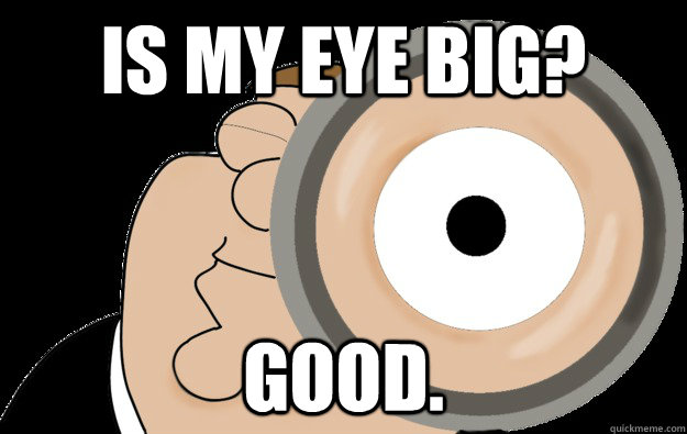 Is my eye big? Good. - Is my eye big? Good.  ATTWF Family Guy