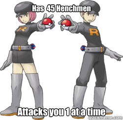 Has  45 Henchmen Attacks you 1 at a time  