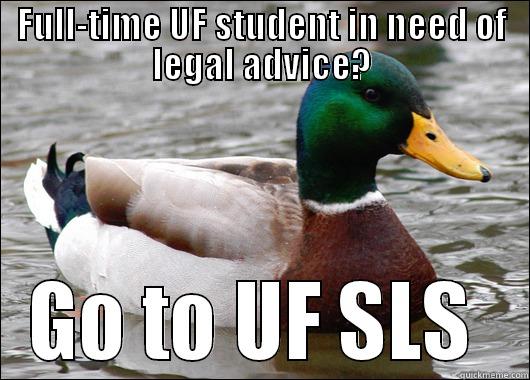 FULL-TIME UF STUDENT IN NEED OF LEGAL ADVICE? GO TO UF SLS  Actual Advice Mallard