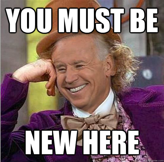 you must be new here - you must be new here  Joe Wonka