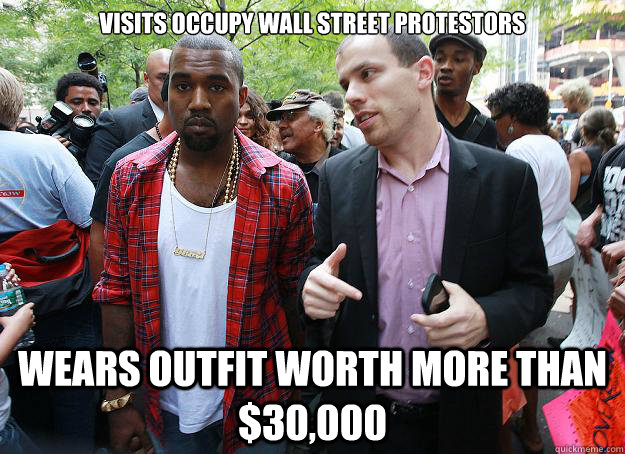 Visits OCCUPY WALL STREET PROTESTORS Wears outfit worth more than $30,000  Scumbag Kanye