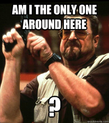 AM I THE ONLY ONE AROUND HERE  ? - AM I THE ONLY ONE AROUND HERE  ?  Misc