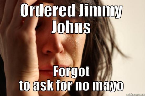 ORDERED JIMMY JOHNS FORGOT TO ASK FOR NO MAYO First World Problems