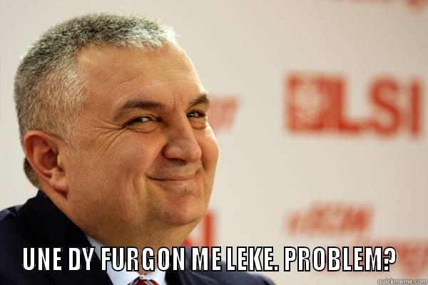  UNE DY FURGON ME LEKE. PROBLEM?  Misc