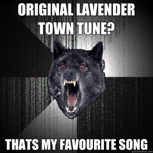 ORIGINAL LAVENDER TOWN TUNE? THATS MY FAVOURITE SONG  Insanity Wolf