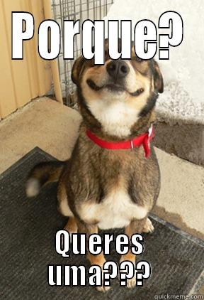 PORQUE? QUERES UMA??? Good Dog Greg