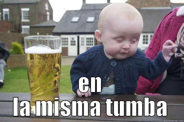  EN LA MISMA TUMBA drunk baby