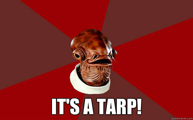  IT'S A TARP! -  IT'S A TARP!  Admiral Ackbar Relationship Expert