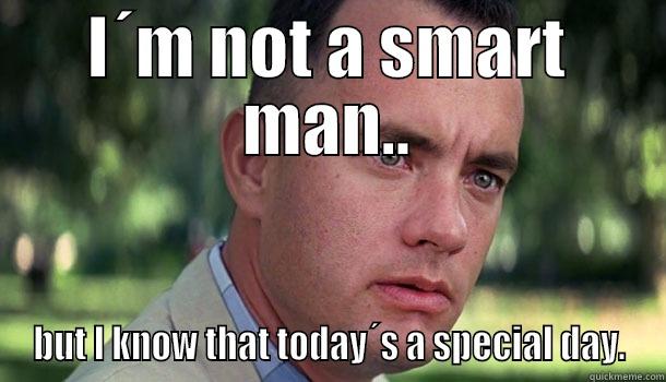 I´M NOT A SMART MAN.. BUT I KNOW THAT TODAY´S A SPECIAL DAY. Offensive Forrest Gump