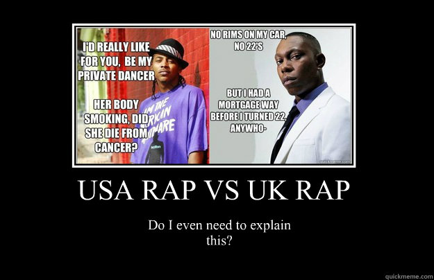 USA RAP VS UK RAP Do I even need to explain this? - USA RAP VS UK RAP Do I even need to explain this?  Misc
