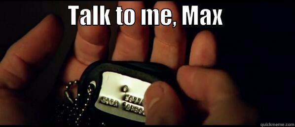                TALK TO ME, MAX                  Misc