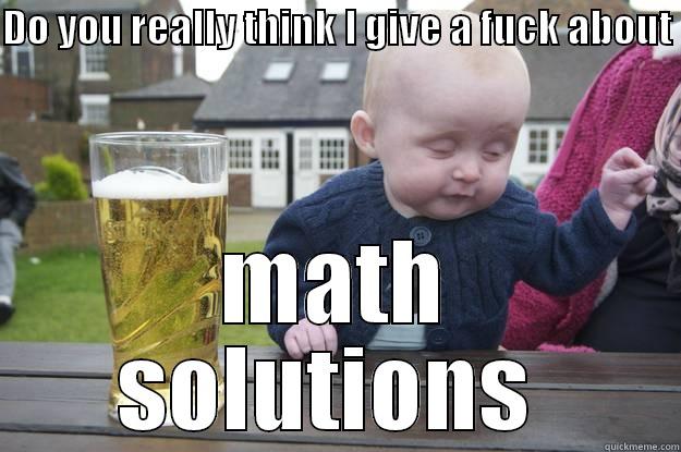 carefree baby - DO YOU REALLY THINK I GIVE A FUCK ABOUT  MATH SOLUTIONS  drunk baby