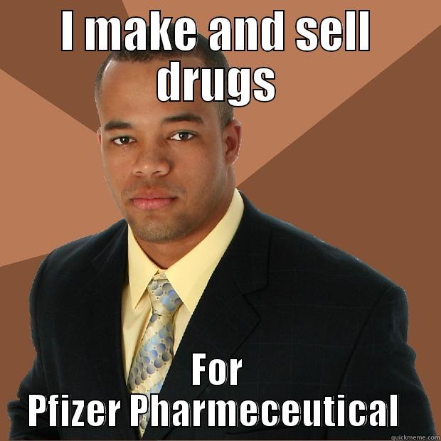 I MAKE AND SELL DRUGS FOR PFIZER PHARMACEUTICAL  Successful Black Man