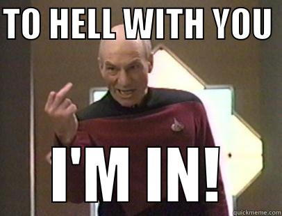 Picard Is In - TO HELL WITH YOU  I'M IN! Misc