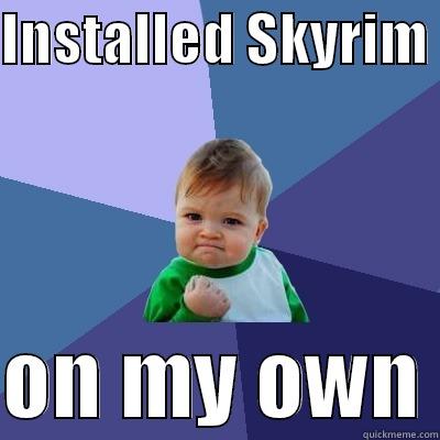 INSTALLED SKYRIM   ON MY OWN Success Kid