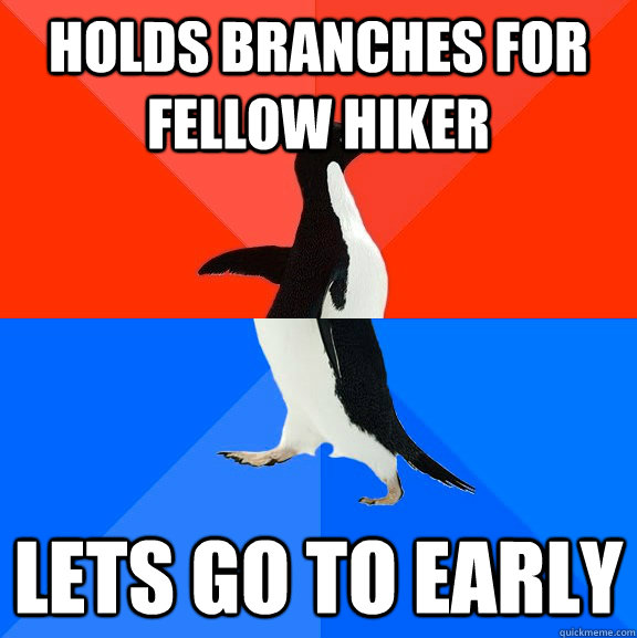 Holds branches for fellow hiker lets go to early  Socially Awesome Awkward Penguin