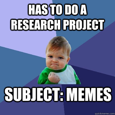 has to do a research project subject: Memes - has to do a research project subject: Memes  Success Kid
