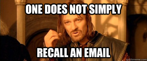 One does not simply Recall an email - One does not simply Recall an email  One Does Not Simply
