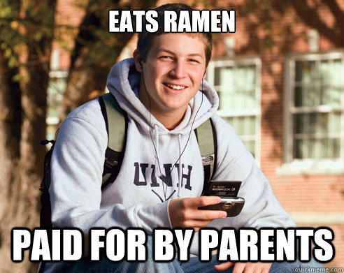 eats ramen paid for by parents  College Freshman