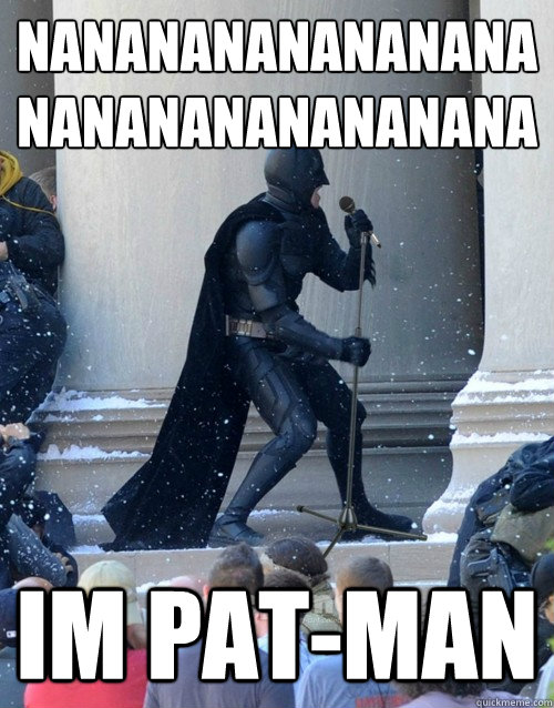 nananananananananananananananana im pat-man - nananananananananananananananana im pat-man  Karaoke Batman