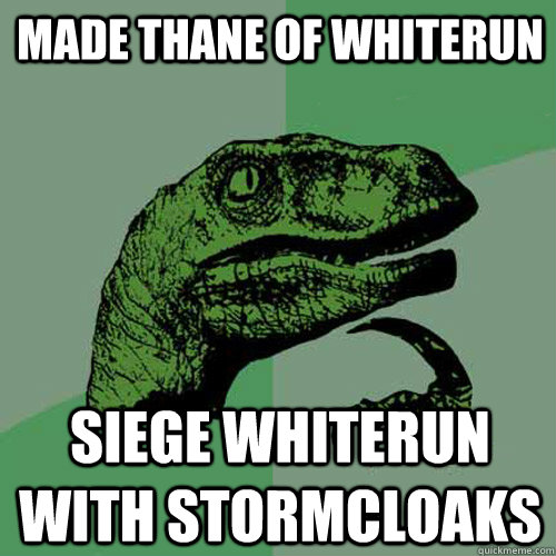 Made Thane OF WHITERUn SIEGE WHITERUN WITH STORMCLOAKS  Philosoraptor