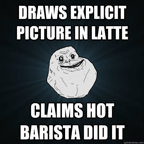 Draws explicit picture in latte claims hot barista did it  Forever Alone