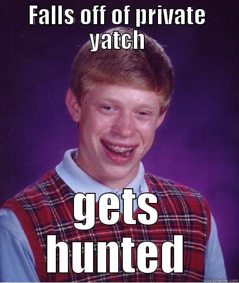 FALLS OFF OF PRIVATE YATCH GETS HUNTED Bad Luck Brian