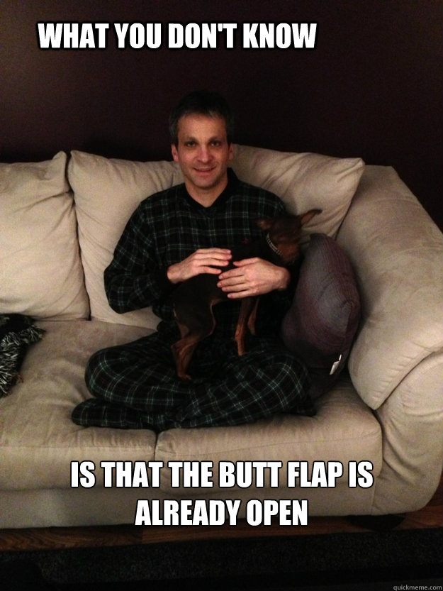 What you don't know is that the butt flap is already open - What you don't know is that the butt flap is already open  Nymick 1