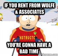 If you rent from Wolfe & associates You're gonna have a bad time  