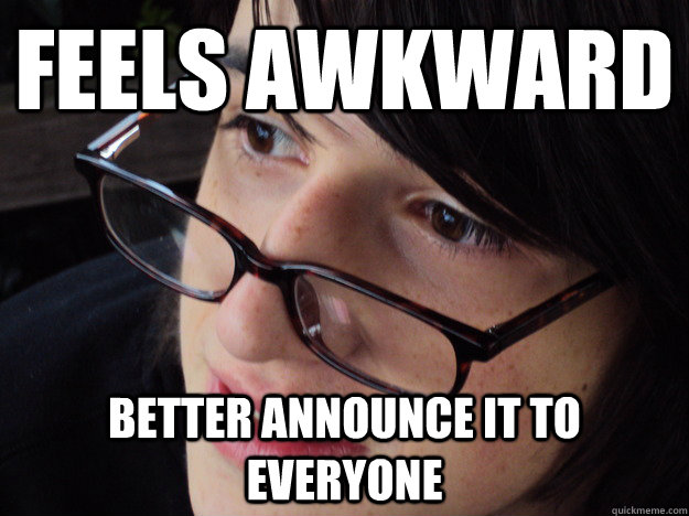 feels awkward better announce it to everyone - feels awkward better announce it to everyone  obnoxiously awkward albert