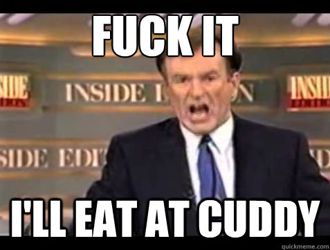 Fuck it I'll eat at cuddy - Fuck it I'll eat at cuddy  Misc