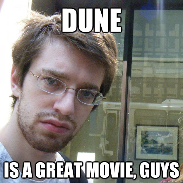 DUNE is a great movie, guys  Awkward roommate