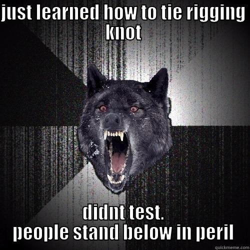 JUST LEARNED HOW TO TIE RIGGING KNOT DIDNT TEST. PEOPLE STAND BELOW IN PERIL Insanity Wolf