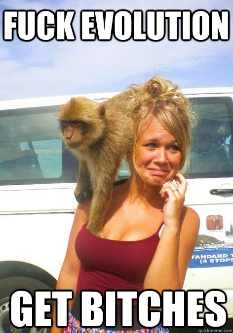 Fuck Evolution Get Bitches  Smart Monkey