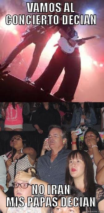 VAMOS AL CONCIERTO DECIAN NO IRAN MIS PAPAS DECIAN Misc