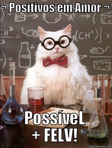 ¬ POSITIVOS EM AMOR ¬  POSSÍVEL + FELV! Science Cat