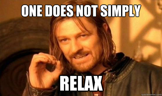 One Does Not Simply Relax   Boromir