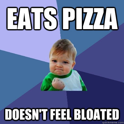 eats pizza doesn't feel bloated  Success Kid