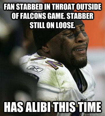 Fan stabbed in throat outside of Falcons game. Stabber still on loose.  Has alibi this time - Fan stabbed in throat outside of Falcons game. Stabber still on loose.  Has alibi this time  Crying Ray Lewis