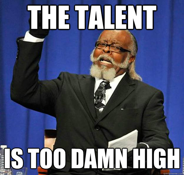 The Talent Is too damn high  Jimmy McMillan