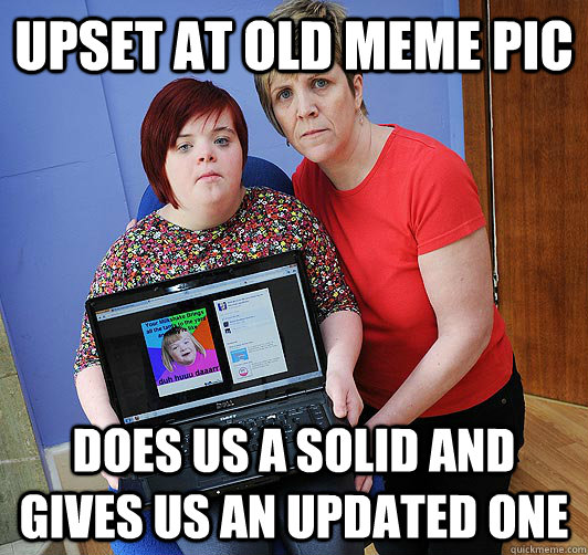 upset at old meme pic does us a solid and gives us an updated one - upset at old meme pic does us a solid and gives us an updated one  Upset Potato