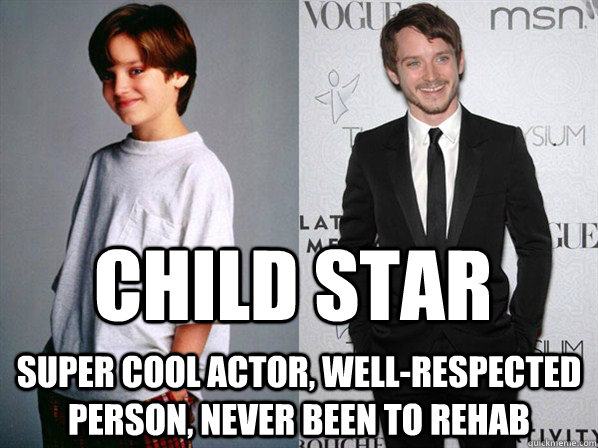 Child Star Super cool actor, well-respected person, never been to rehab - Child Star Super cool actor, well-respected person, never been to rehab  Child Star Elijah Wood