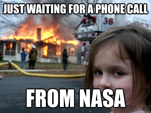 Just waiting for a phone call From Nasa  Disaster Girl