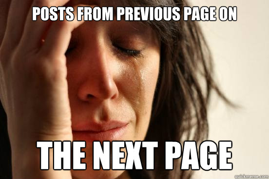 posts from previous page on the next page  First World Problems